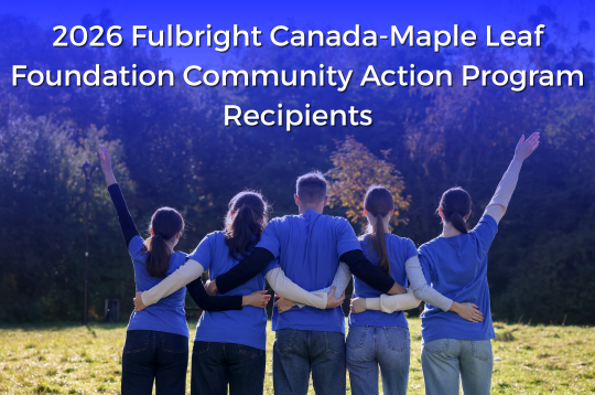 Fulbright Canada and Maple Leaf Foundation Announce 2026 Community Action Program Grant Recipients