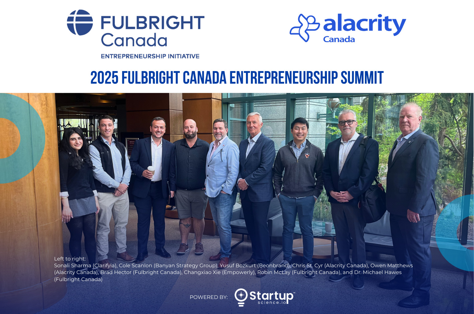 Group photo of twelve individuals standing together at the 2025 Fulbright Canada Entrepreneurship Summit. Logos for Fulbright Canada and Alacrity Canada appear at the top, along with text reading '2025 Fulbright Canada Entrepreneurship Summit.' From left to right: Sonali Sharma (Clarifyi), Cole Scanlon (Banyan Strategy Group), Yusuf Bozkurt (Beonbrand), Chris St. Cyr (Alacrity Canada), Owen Matthews (Alacrity Canada), Brad Hector (Fulbright Canada), Changxiao Xie (Empowerly), Robin McLay (Fulbright Canada), and Dr. Michael Hawes (Fulbright Canada). Powered by Startup Science.io.